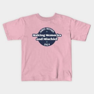 Family Reunion-Making Memories & Mischief1 Kids T-Shirt